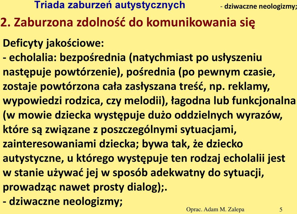 pośrednia (po pewnym czasie, zostaje powtórzona cała zasłyszana treść, np.