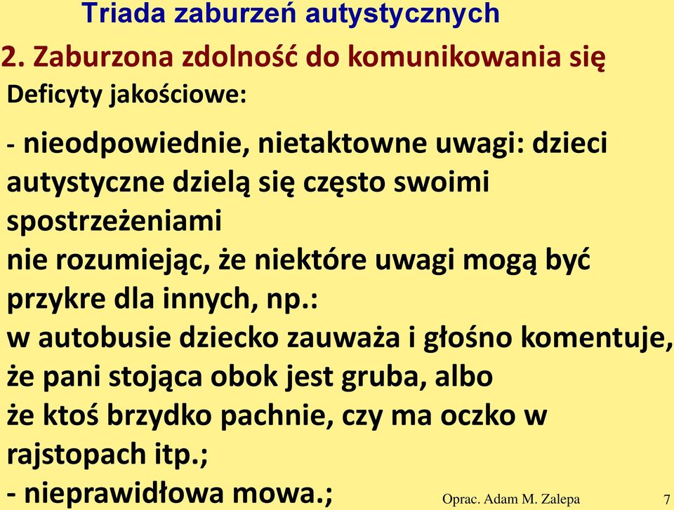 autystyczne dzielą się często swoimi spostrzeżeniami nie rozumiejąc, że niektóre uwagi mogą być przykre dla