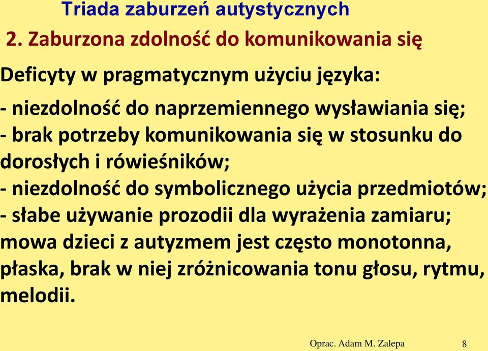 wysławiania się; - brak potrzeby komunikowania się w stosunku do dorosłych i rówieśników; - niezdolność do