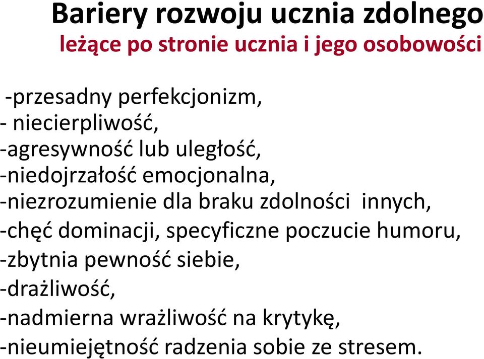 -niezrozumienie dla braku zdolności innych, -chęć dominacji, specyficzne poczucie humoru,