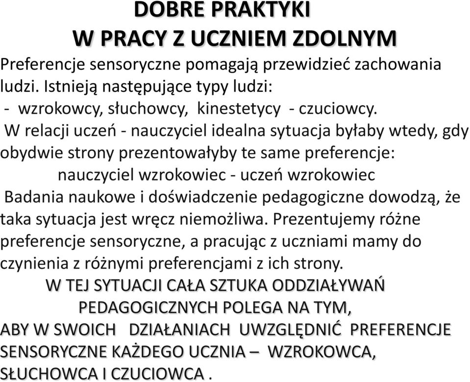 W relacji uczeń - nauczyciel idealna sytuacja byłaby wtedy, gdy obydwie strony prezentowałyby te same preferencje: nauczyciel wzrokowiec - uczeń wzrokowiec Badania naukowe i