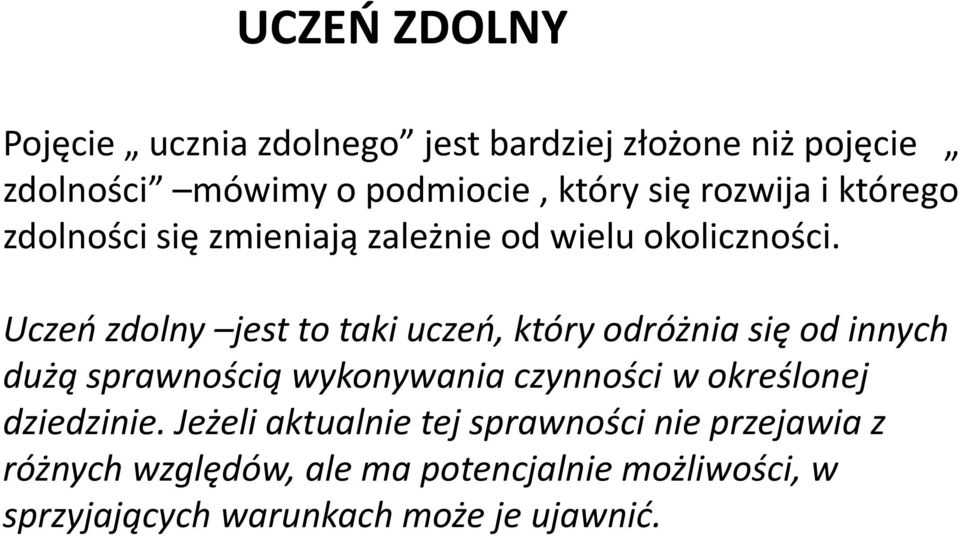 Uczeń zdolny jest to taki uczeń, który odróżnia się od innych dużą sprawnością wykonywania czynności w