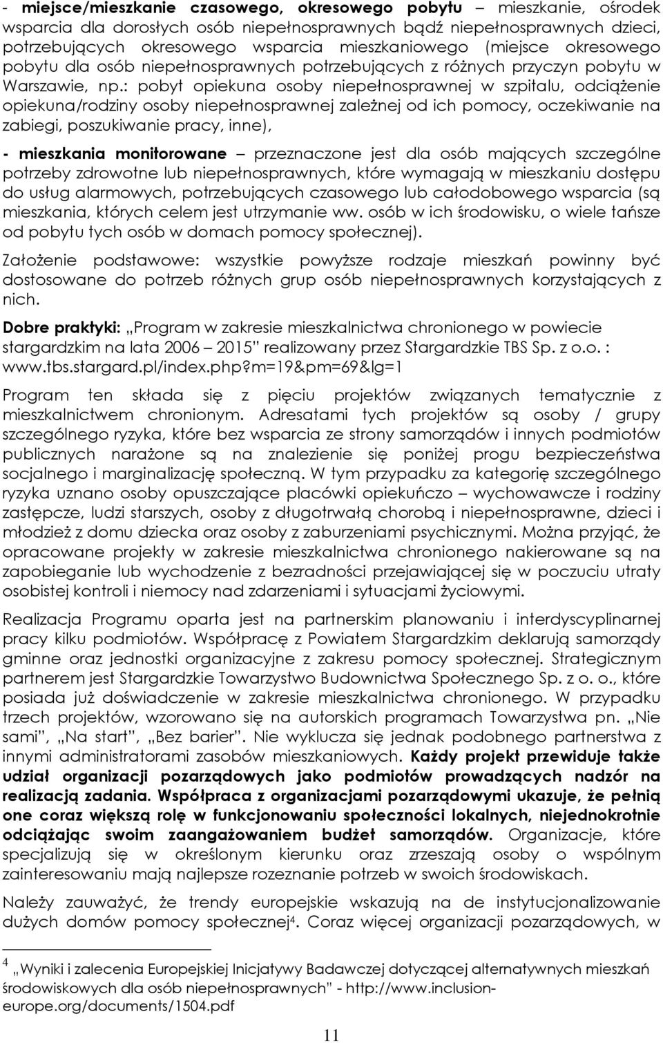 : pobyt opiekuna osoby niepełnosprawnej w szpitalu, odciążenie opiekuna/rodziny osoby niepełnosprawnej zależnej od ich pomocy, oczekiwanie na zabiegi, poszukiwanie pracy, inne), - mieszkania