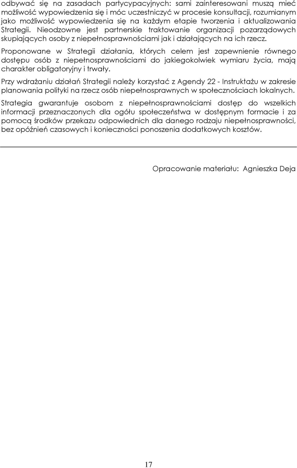Proponowane w Strategii działania, których celem jest zapewnienie równego dostępu osób z niepełnosprawnościami do jakiegokolwiek wymiaru życia, mają charakter obligatoryjny i trwały.