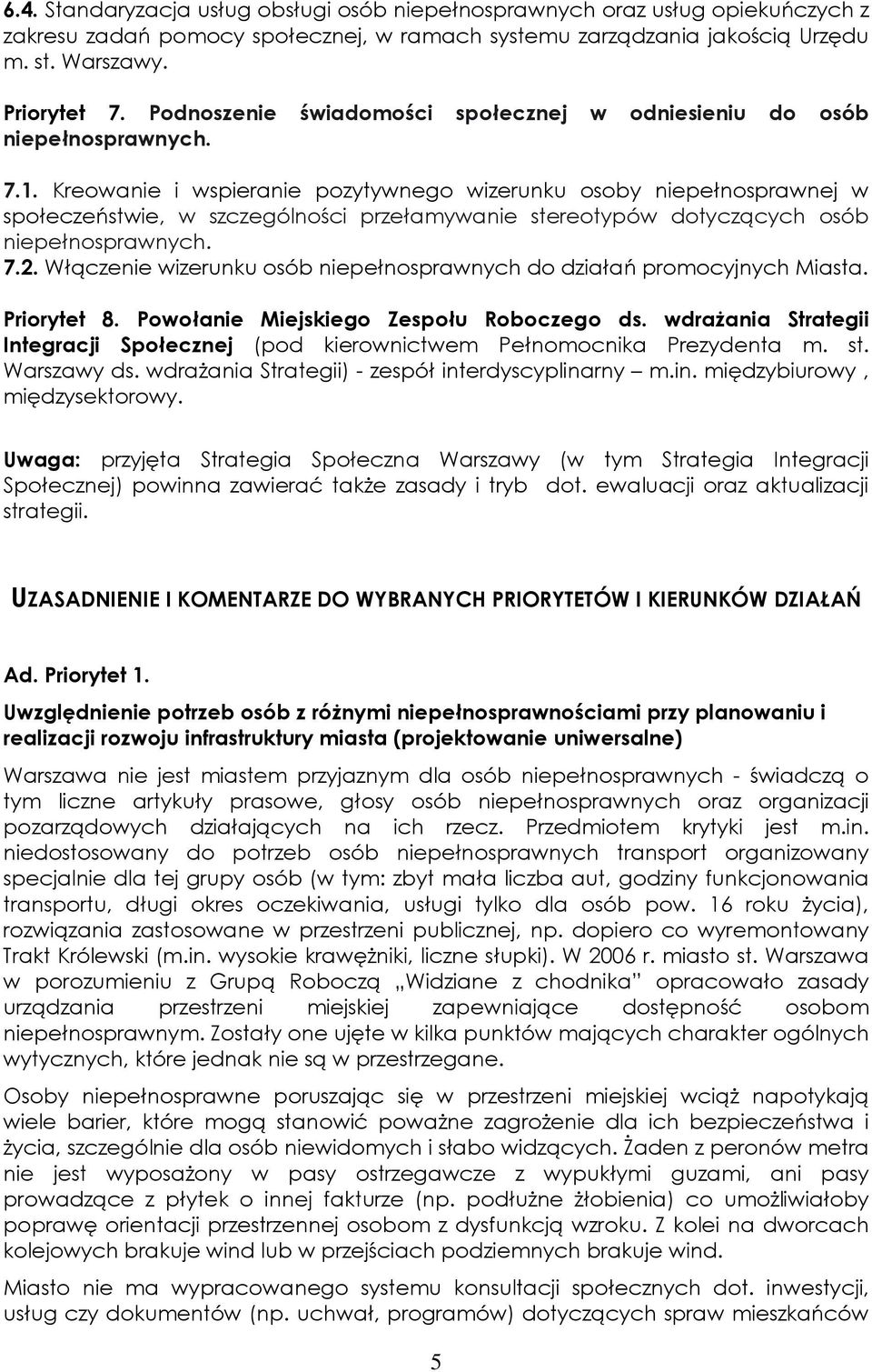 Kreowanie i wspieranie pozytywnego wizerunku osoby niepełnosprawnej w społeczeństwie, w szczególności przełamywanie stereotypów dotyczących osób niepełnosprawnych. 7.2.
