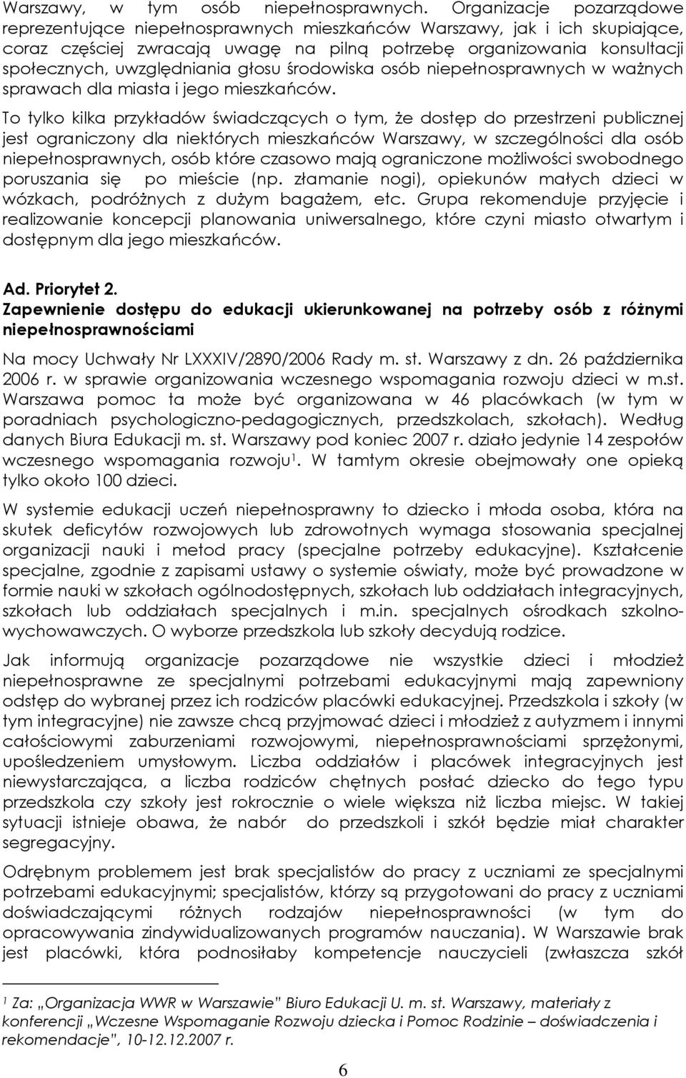 uwzględniania głosu środowiska osób niepełnosprawnych w ważnych sprawach dla miasta i jego mieszkańców.