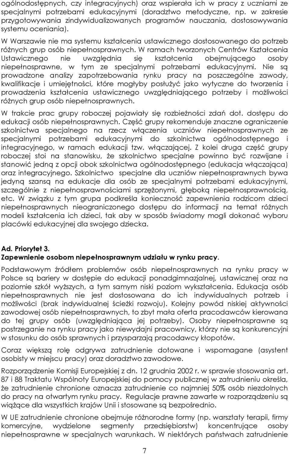 W Warszawie nie ma systemu kształcenia ustawicznego dostosowanego do potrzeb różnych grup osób niepełnosprawnych.