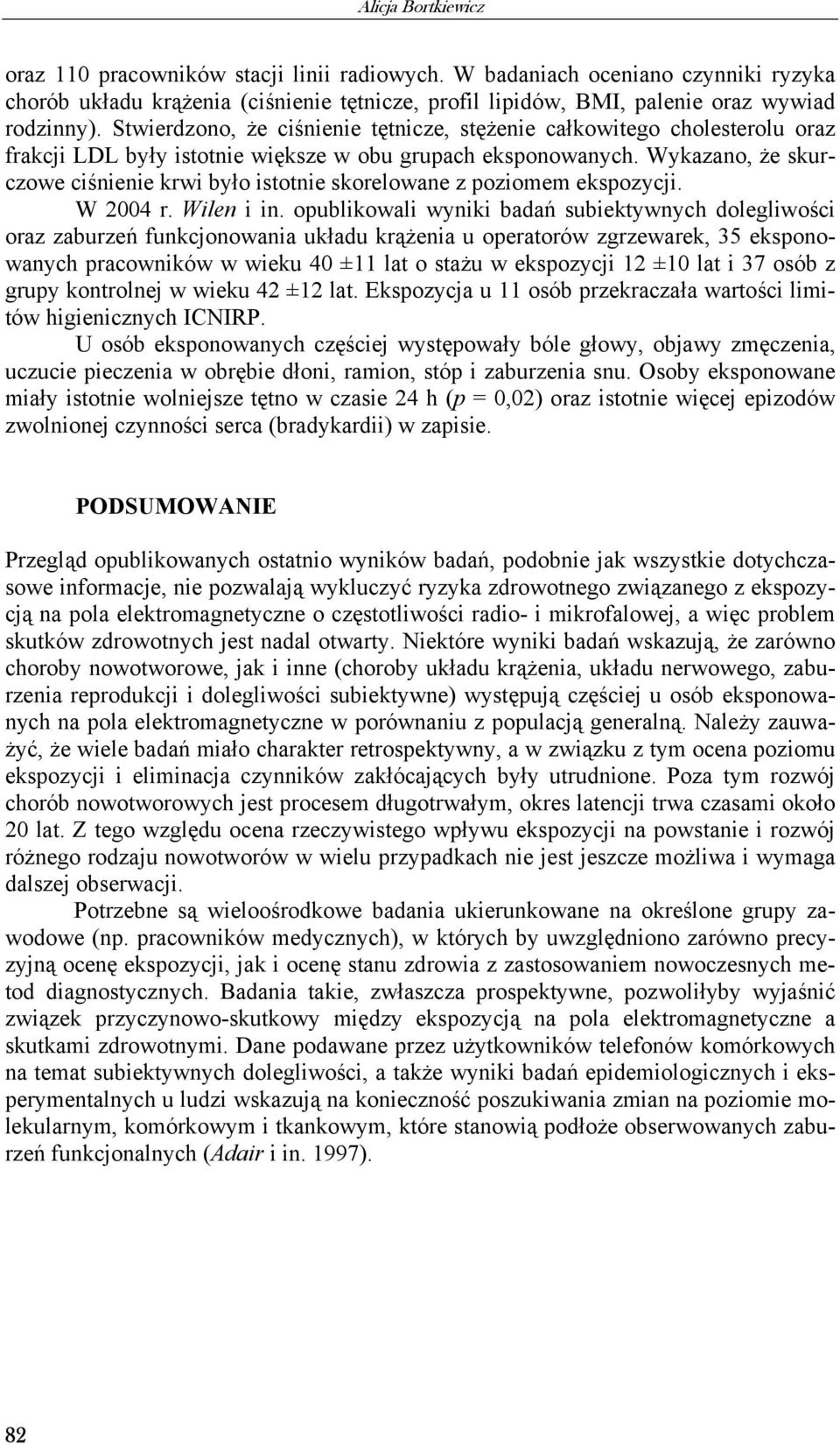Wykazano, że skurczowe ciśnienie krwi było istotnie skorelowane z poziomem ekspozycji. W 2004 r. Wilen i in.