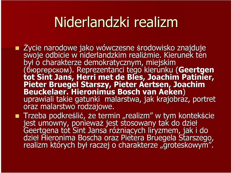 . Reprezentanci tego kierunku (Geertgen tot Sint Jans, Herri met de Bles, Joachim Patinier, Pieter Bruegel Starszy, Pieter Aertsen, Joachim Beuckelaer.