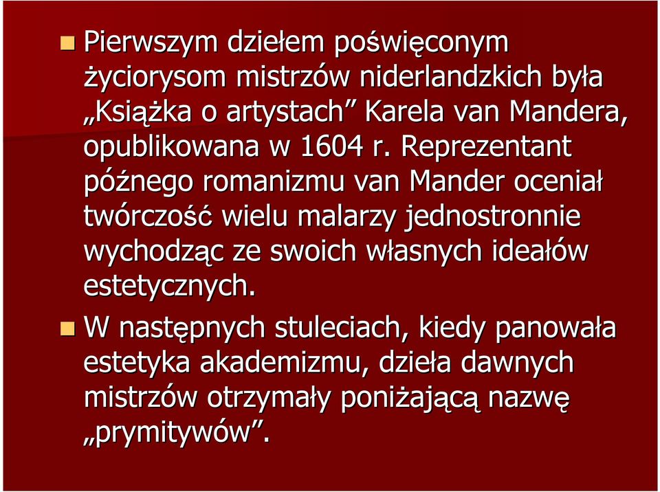Reprezentant późnego romanizmu van Mander oceniał twórczo rczość wielu malarzy jednostronnie wychodząc c