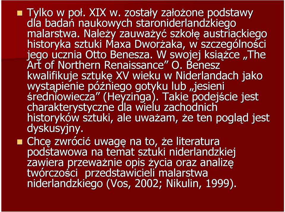 Benesz kwalifikuje sztukę XV wieku w Niderlandach jako wystąpienie późniego p gotyku lub jesieni średniowiecza (Heyzinga).