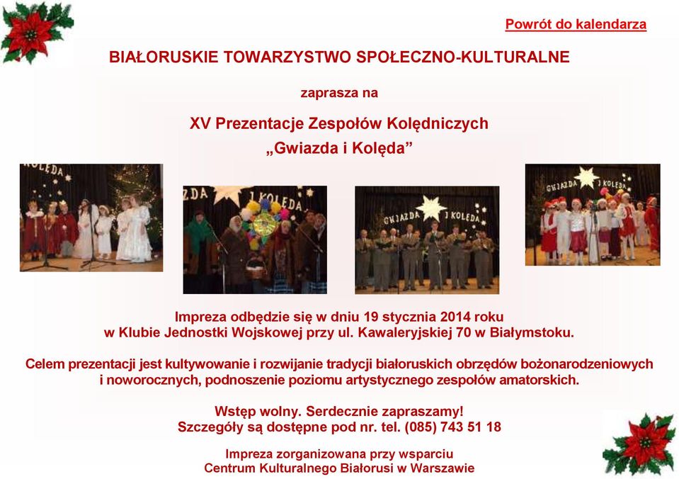 Celem prezentacji jest kultywowanie i rozwijanie tradycji białoruskich obrzędów bożonarodzeniowych i noworocznych, podnoszenie poziomu