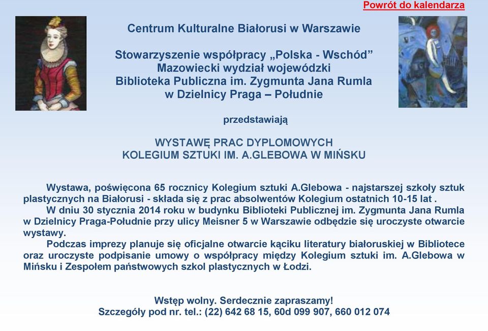 Glebowa - najstarszej szkoły sztuk plastycznych na Białorusi - składa się z prac absolwentów Kolegium ostatnich 10-15 lat. W dniu 30 stycznia 2014 roku w budynku Biblioteki Publicznej im.