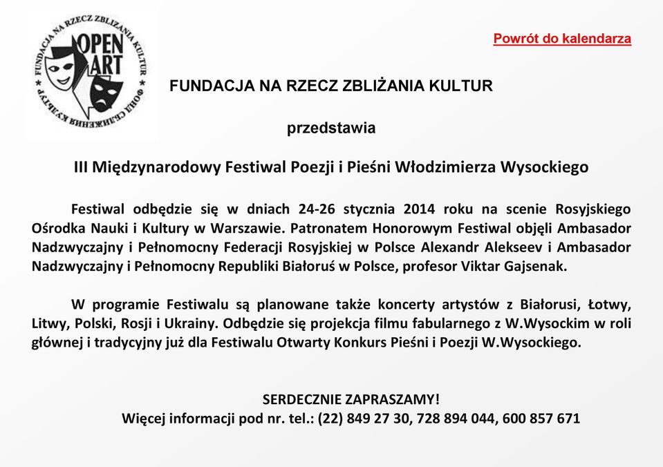 Patronatem Honorowym Festiwal objęli Ambasador Nadzwyczajny i Pełnomocny Federacji Rosyjskiej w Polsce Alexandr Alekseev i Ambasador Nadzwyczajny i Pełnomocny Republiki Białoruś w Polsce, profesor