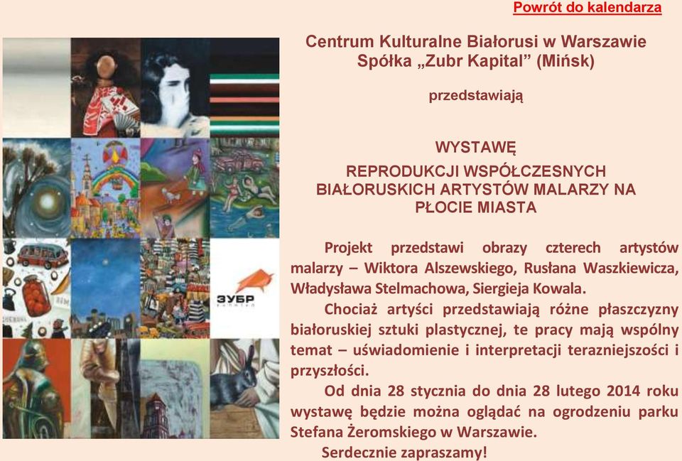 Chociaż artyści przedstawiają różne płaszczyzny białoruskiej sztuki plastycznej, te pracy mają wspólny temat uświadomienie i interpretacji terazniejszości