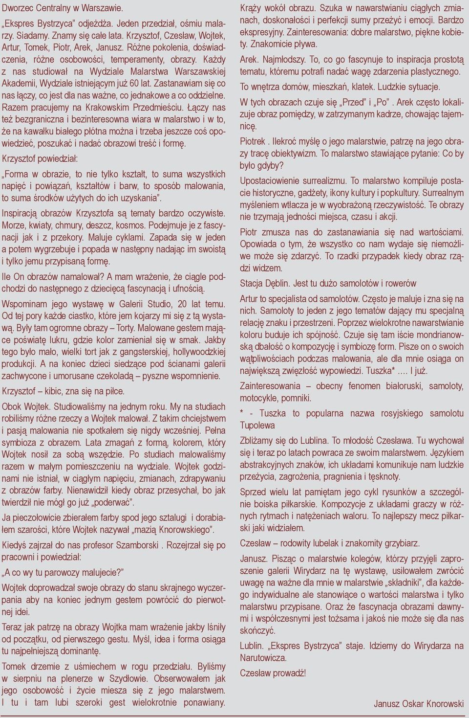 Zastanawiam się co nas łączy, co jest dla nas ważne, co jednakowe a co oddzielne. Razem pracujemy na Krakowskim Przedmieściu.