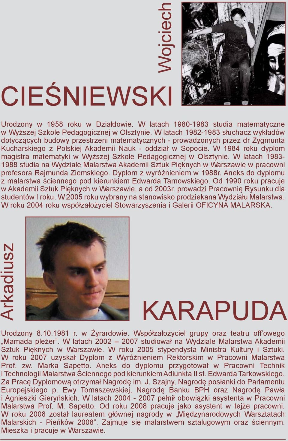 W 1984 roku dyplom magistra matematyki w Wyższej Szkole Pedagogicznej w Olsztynie.
