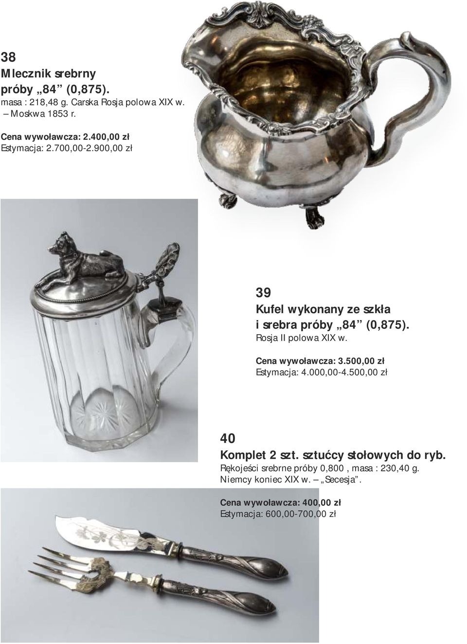 Cena wywoławcza: 3.500,00 zł Estymacja: 4.000,00-4.500,00 zł 40 Komplet 2 szt. sztućcy stołowych do ryb.
