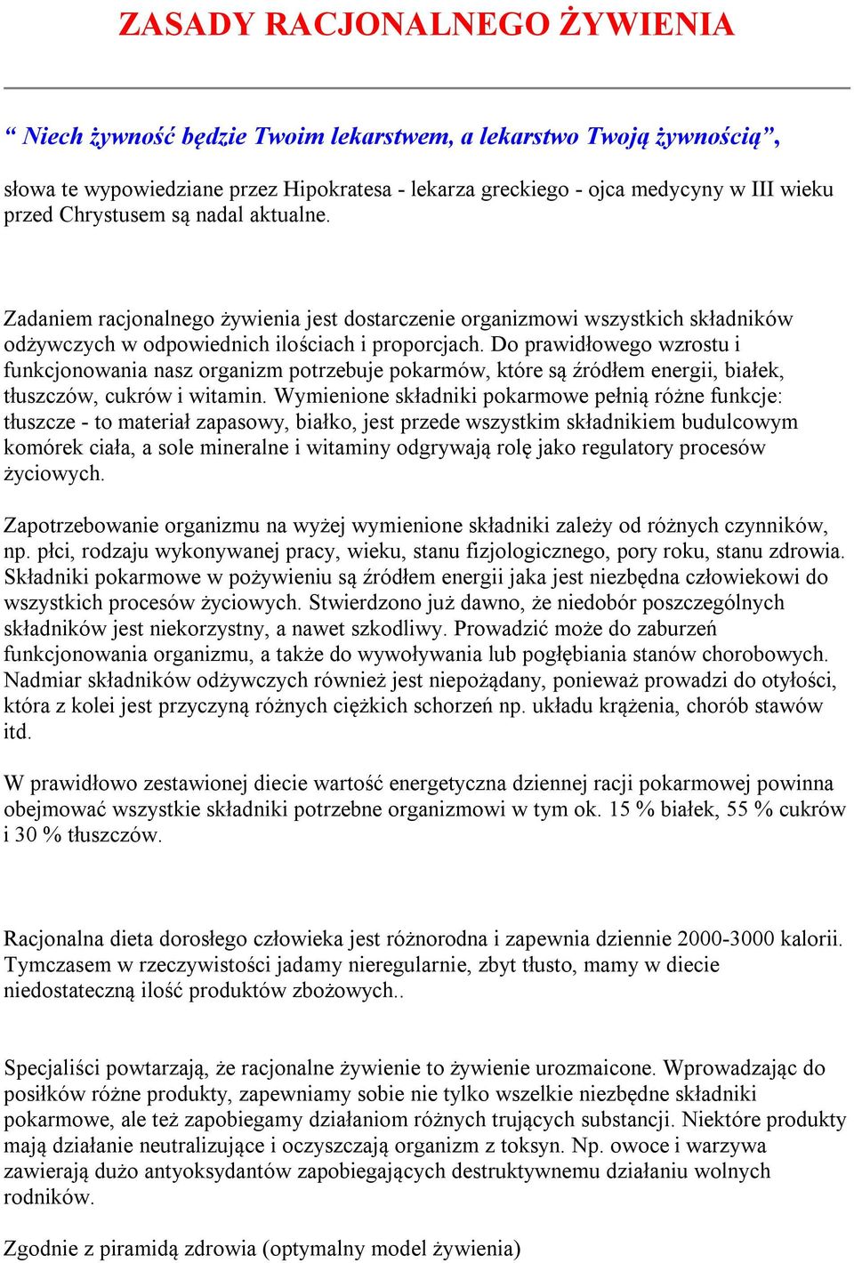 Do prawidłowego wzrostu i funkcjonowania nasz organizm potrzebuje pokarmów, które są źródłem energii, białek, tłuszczów, cukrów i witamin.