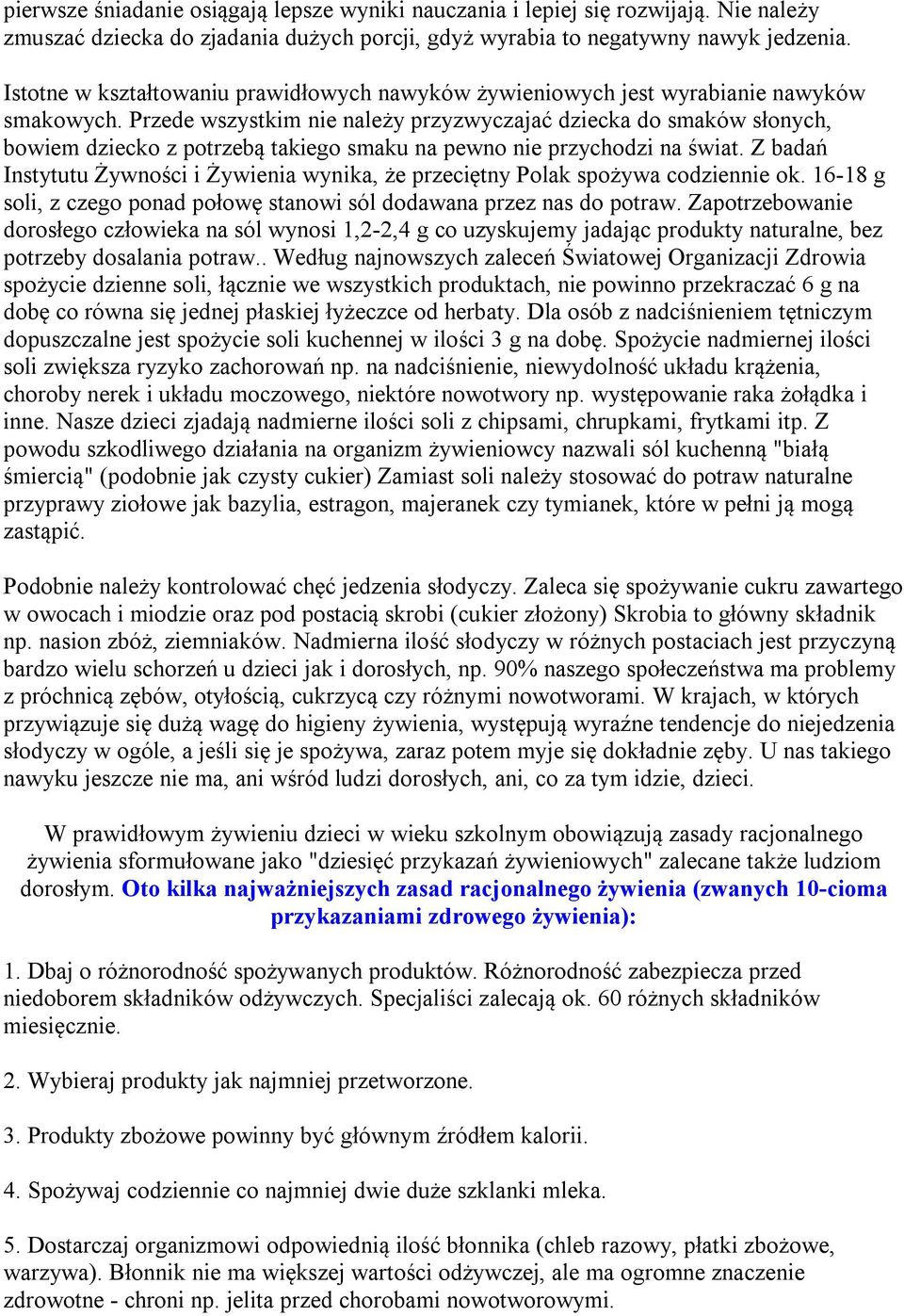 Przede wszystkim nie należy przyzwyczajać dziecka do smaków słonych, bowiem dziecko z potrzebą takiego smaku na pewno nie przychodzi na świat.