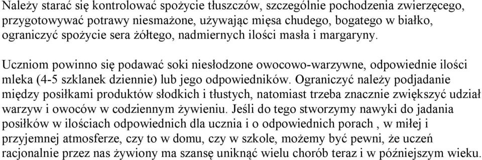 Ograniczyć należy podjadanie między posiłkami produktów słodkich i tłustych, natomiast trzeba znacznie zwiększyć udział warzyw i owoców w codziennym żywieniu.