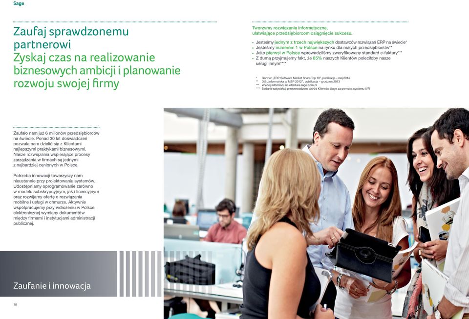 Jesteśmy jednym z trzech największych dostawców rozwiązań ERP na świecie* Jesteśmy numerem 1 w Polsce na rynku dla małych przedsiębiorstw** Jako pierwsi w Polsce wprowadziliśmy zweryfikowany standard