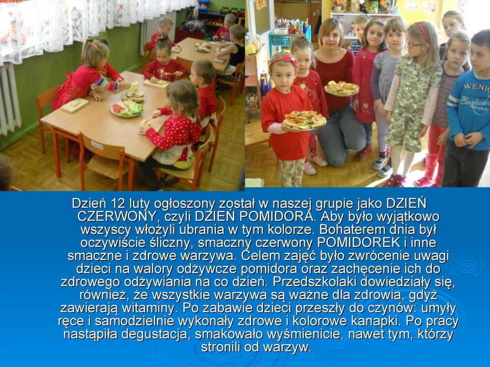 Celem zajęć było zwrócenie uwagi dzieci na walory odżywcze pomidora oraz zachęcenie ich do zdrowego odżywiania na co dzień.