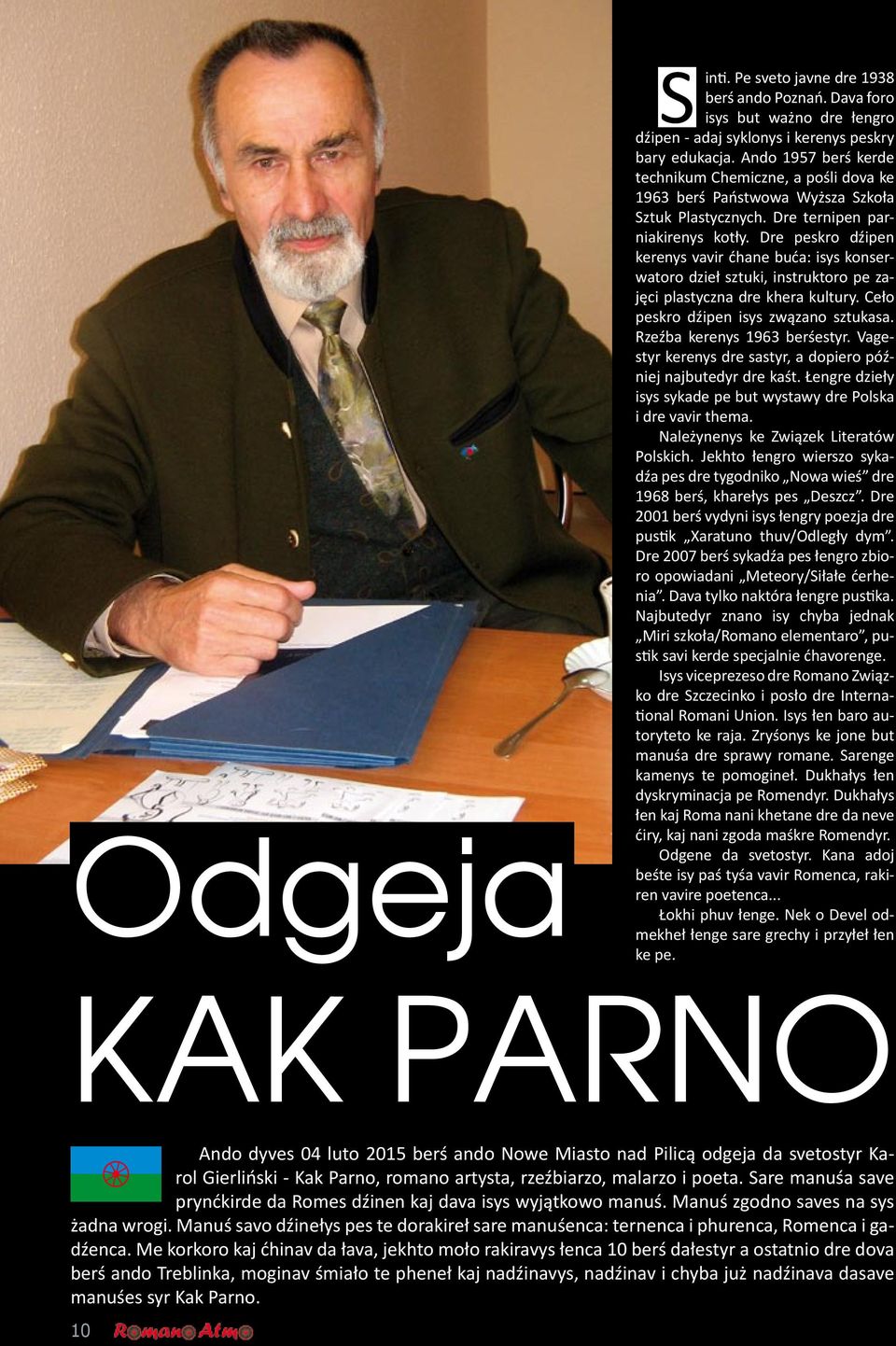 Dre peskro dźipen kerenys vavir ćhane buća: isys konserwatoro dzieł sztuki, instruktoro pe zajęci plastyczna dre khera kultury. Ceło peskro dźipen isys zwązano sztukasa. Rzeźba kerenys 1963 berśestyr.