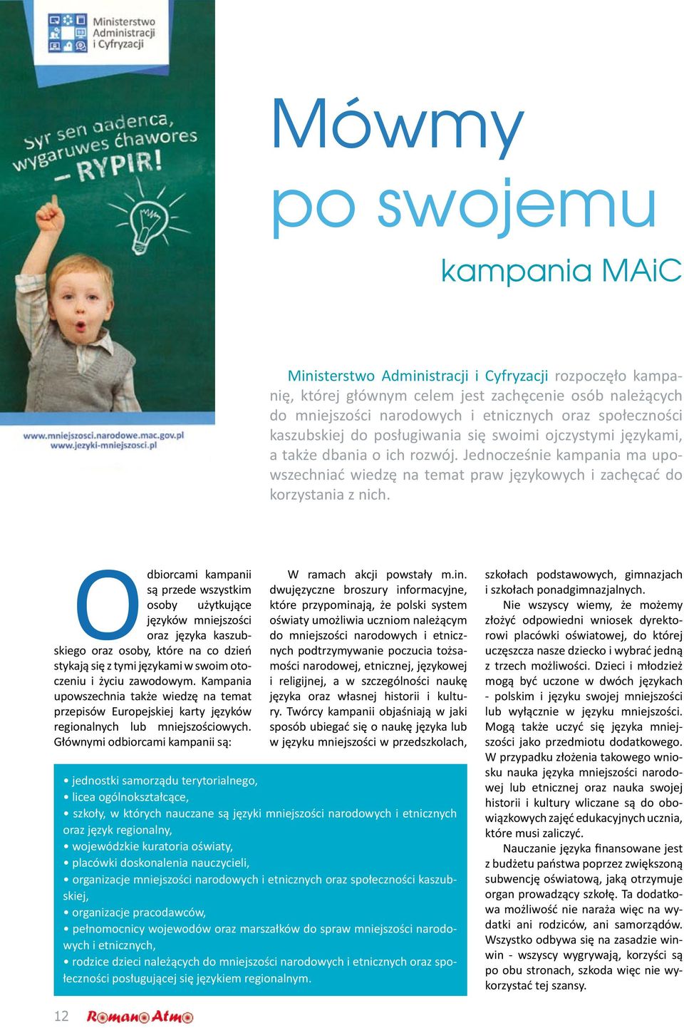 Jednocześnie kampania ma upowszechniać wiedzę na temat praw językowych i zachęcać do korzystania z nich.