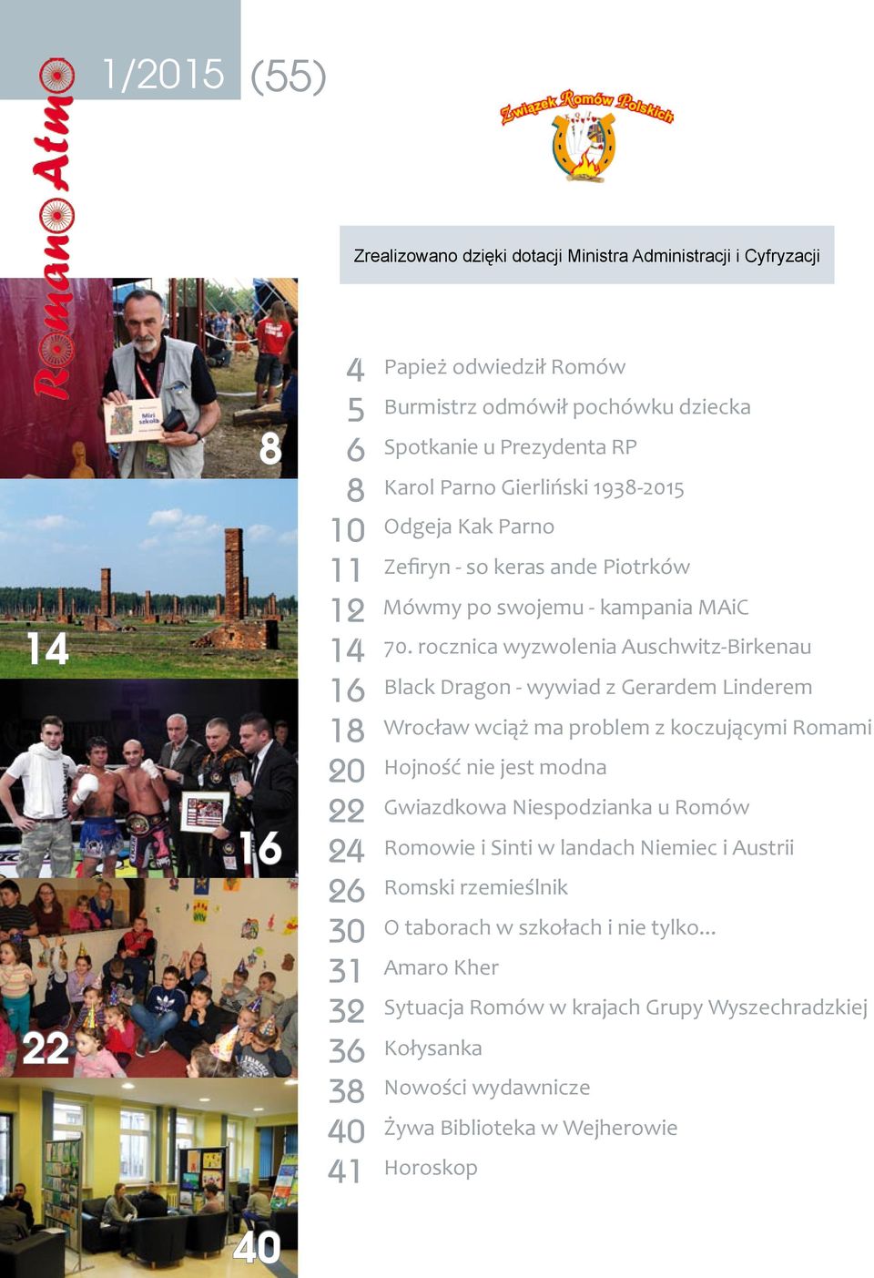 rocznica wyzwolenia Auschwitz-Birkenau Black Dragon - wywiad z Gerardem Linderem Wrocław wciąż ma problem z koczującymi Romami Hojność nie jest modna Gwiazdkowa Niespodzianka u Romów