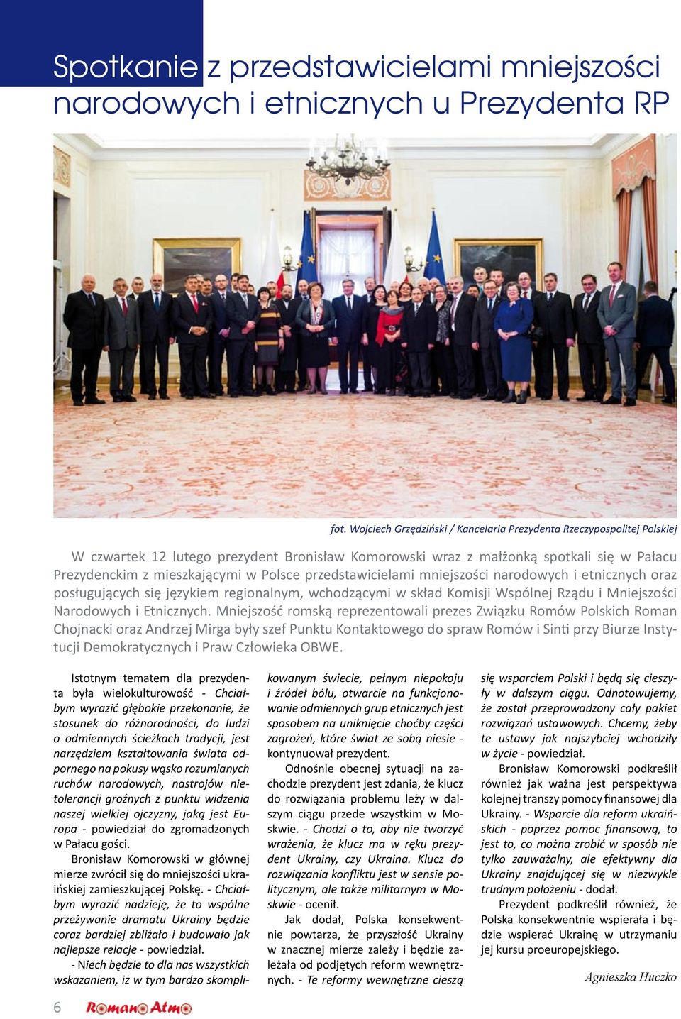 przedstawicielami mniejszości narodowych i etnicznych oraz posługujących się językiem regionalnym, wchodzącymi w skład Komisji Wspólnej Rządu i Mniejszości Narodowych i Etnicznych.