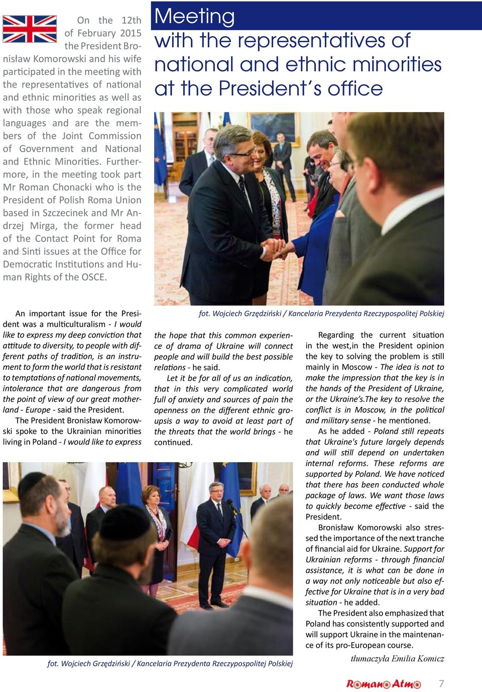 Furthermore, in the meeting took part Mr Roman Chonacki who is the President of Polish Roma Union based in Szczecinek and Mr Andrzej Mirga, the former head of the Contact Point for Roma and Sinti