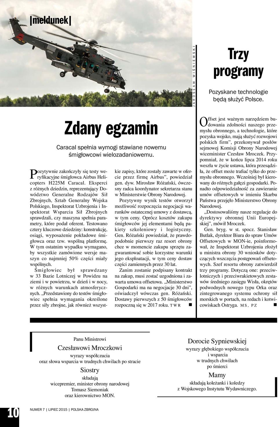 Narodowej wiceminister Czesław Mroczek. Przypomniał, że w końcu lipca 2014 roku weszła w życie ustawa, która przesądziła, że offset może trafiać tylko do przemysłu obronnego.