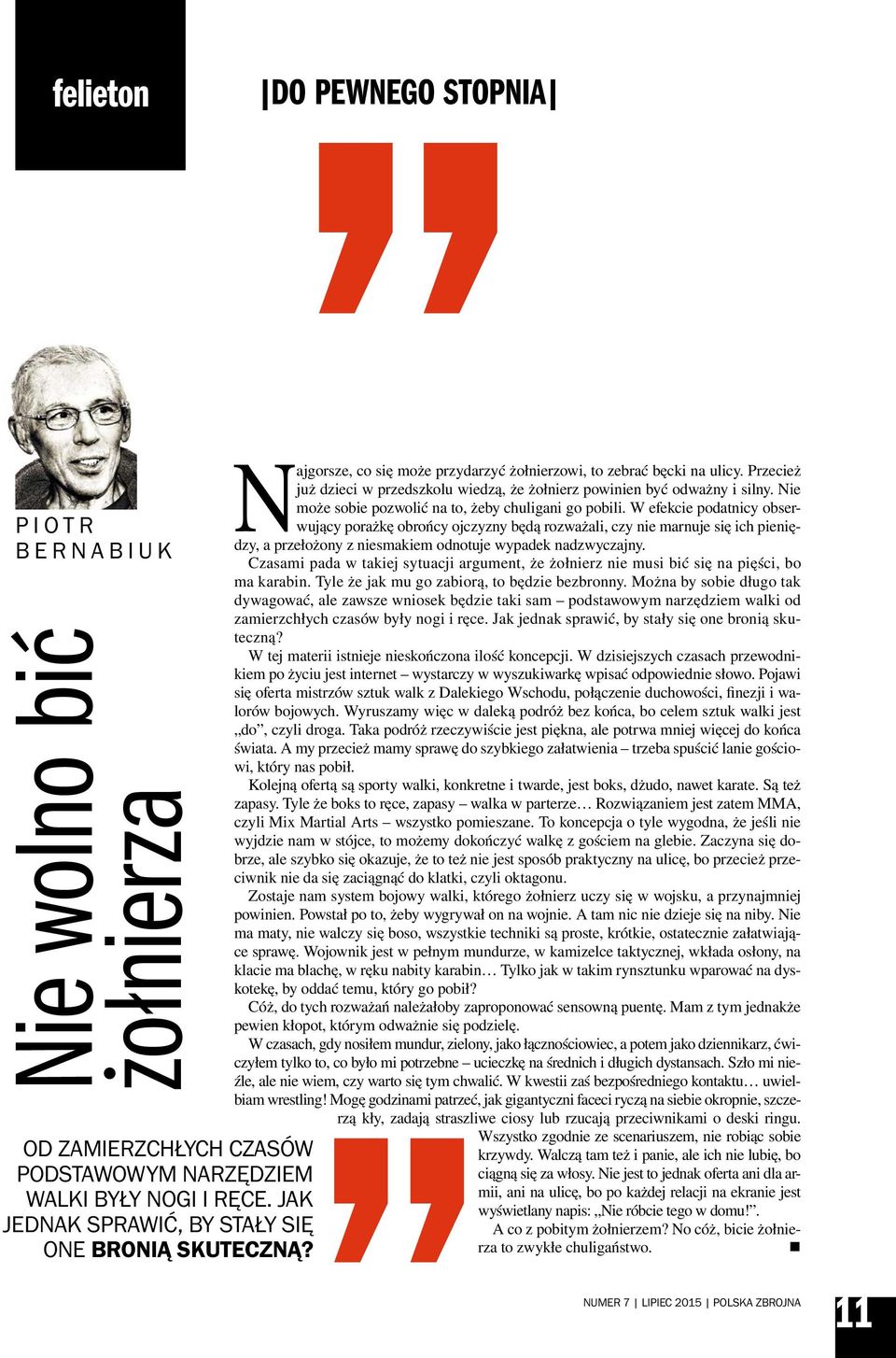 Nie może sobie pozwolić na to, żeby chuligani go pobili.