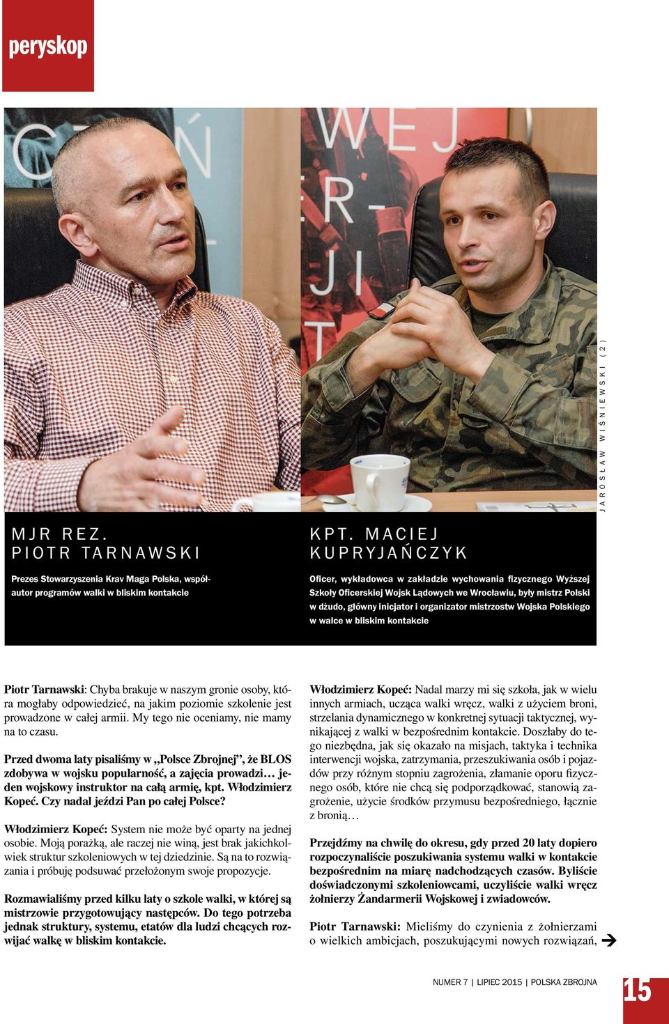Wojska Polskiego w walce w bliskim kontakcie Piotr Tarnawski: Chyba brakuje w naszym gronie osoby, która mogłaby odpowiedzieć, na jakim poziomie szkolenie jest prowadzone w całej armii.