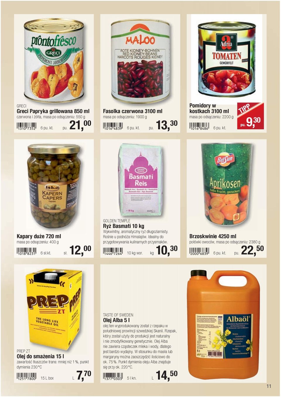 Rośnie u podnóża Himalajów. Idealny do przygotowywania kulinarnych przysmaków.!1446-hcge! 10 kg wor. kg 10, 30 Brzoskwinie 4250 ml połówki owoców, masa po odsączeniu: 2380 g!2000-gidj! 6 pu.