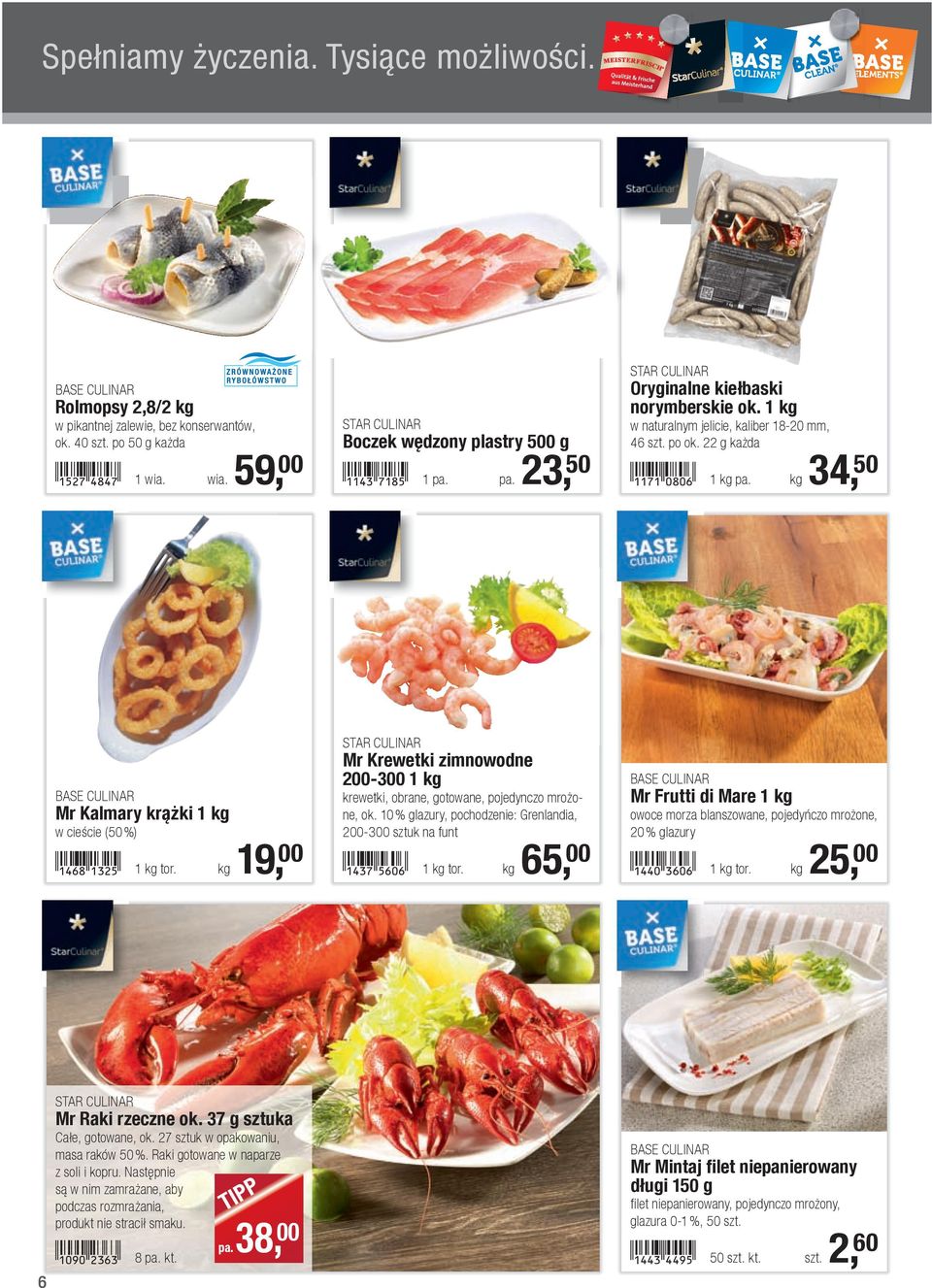 kg 34, 50 Mr Kalmary krążki 1 kg w cieście (50 %)!1468-bdcf! 1 kg tor. kg 19, 00 STAR CULINAR Mr Krewetki zimnowodne 200-300 1 kg krewetki, obrane, gotowane, pojedynczo mrożone, ok.