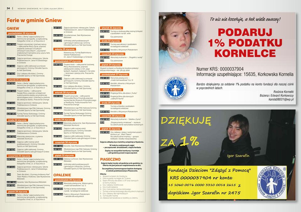 27 Stycznia 17 11:00 13:00 Tropem ożywionej i martwej natury odkrywanie Mocy Życia, poprzez tropienie zwierząt w trudnych zimowych warunkach i ożywianie znalezionych kamyków przy użyciu farb,