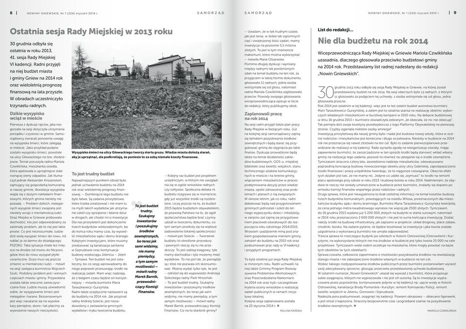 Radni przyjęli na niej budżet miasta i gminy Gniew na 2014 rok oraz wieloletnią prognozę finansową na lata przyszłe. W obradach uczestniczyło trzynastu radnych.