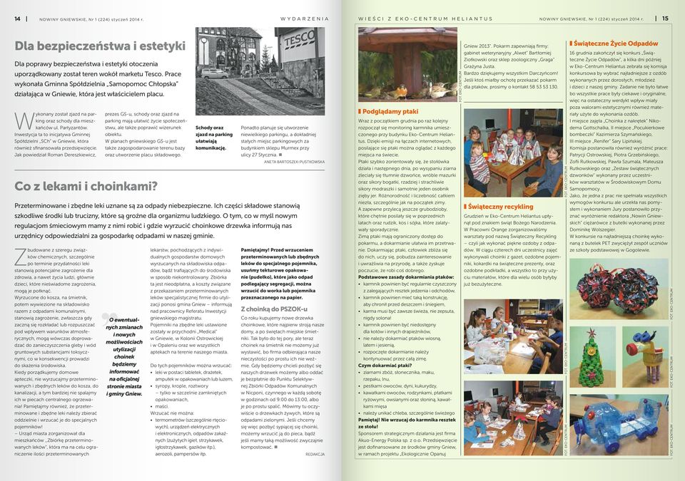Prace wykonała Gminna Spółdzielnia Samopomoc Chłopska działająca w Gniewie, która jest właścicielem placu. Wykonany został zjazd na parking oraz schody dla mieszkańców ul. Partyzantów.