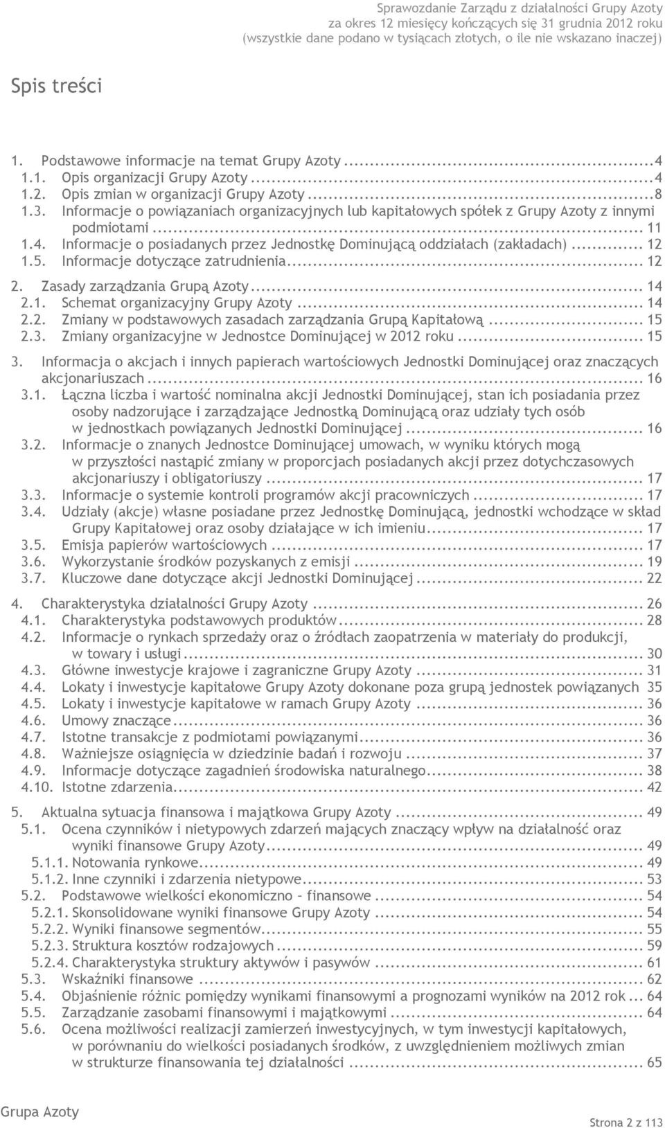 Informacje dotyczące zatrudnienia... 12 2. Zasady zarządzania Grupą Azoty... 14 2.1. Schemat organizacyjny Grupy Azoty... 14 2.2. Zmiany w podstawowych zasadach zarządzania Grupą Kapitałową... 15 2.3.