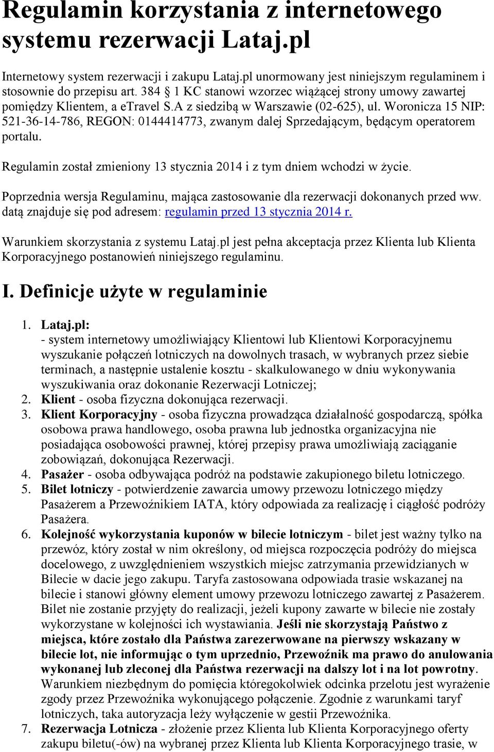 Wrnicza 15 NIP: 521-36-14-786, REGON: 0144414773, zwanym dalej Sprzedającym, będącym peratrem prtalu. Regulamin zstał zmieniny 13 stycznia 2014 i z tym dniem wchdzi w życie.