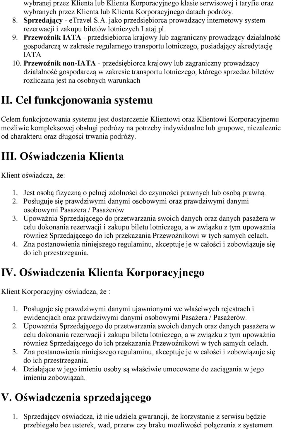 Przewźnik IATA - przedsiębirca krajwy lub zagraniczny prwadzący działalnść gspdarczą w zakresie regularneg transprtu ltniczeg, psiadający akredytację IATA 10.