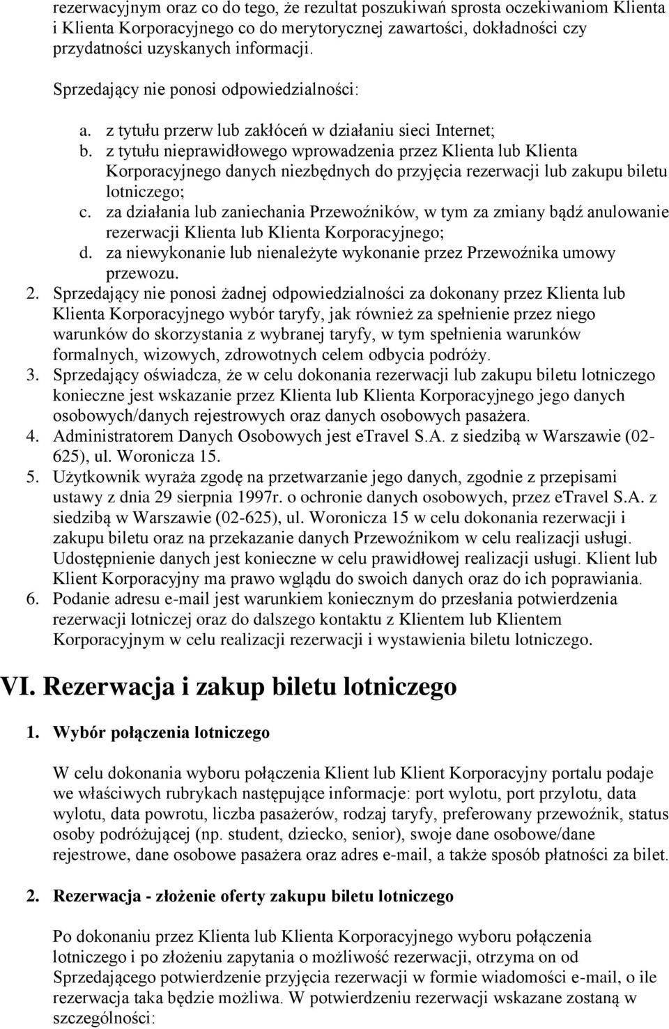 z tytułu nieprawidłweg wprwadzenia przez Klienta lub Klienta Krpracyjneg danych niezbędnych d przyjęcia rezerwacji lub zakupu biletu ltniczeg; c.