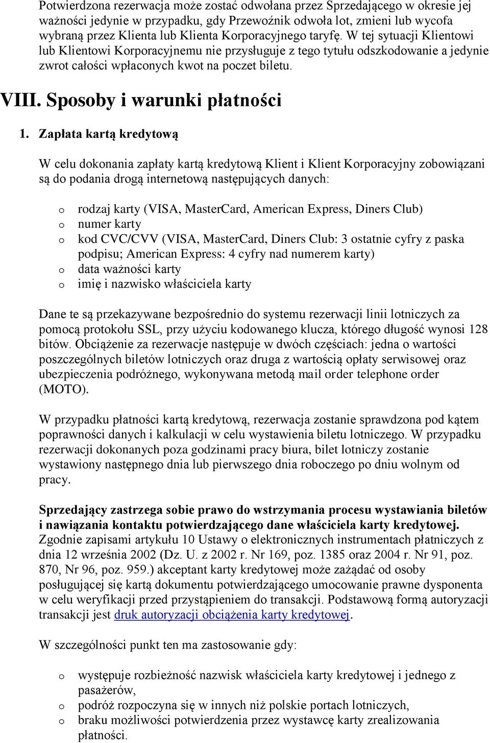 Zapłata kartą kredytwą W celu dknania zapłaty kartą kredytwą Klient i Klient Krpracyjny zbwiązani są d pdania drgą internetwą następujących danych: rdzaj karty (VISA, MasterCard, American Express,