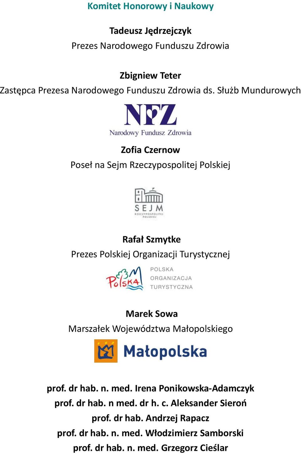 Służb Mundurowych Zofia Czernow Poseł na Sejm Rzeczypospolitej Polskiej Rafał Szmytke Prezes Polskiej Organizacji Turystycznej