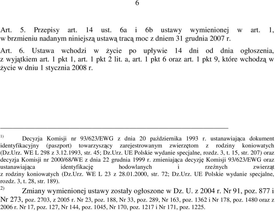 ustanawiająca dokument identyfikacyjny (paszport) towarzyszący zarejestrowanym zwierzętom z rodziny koniowatych (Dz.Urz. WE L 298 z 3.12.1993, str. 45; Dz.Urz. UE Polskie wydanie specjalne, rozdz.