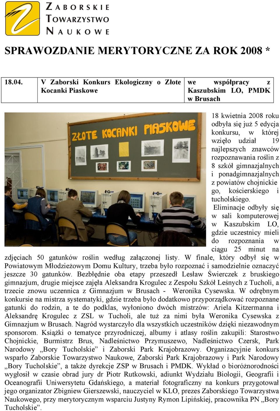 znawców rozpoznawania roślin z 8 szkół gimnazjalnych i ponadgimnazjalnych z powiatów chojnickie go, kościerskiego i tucholskiego.