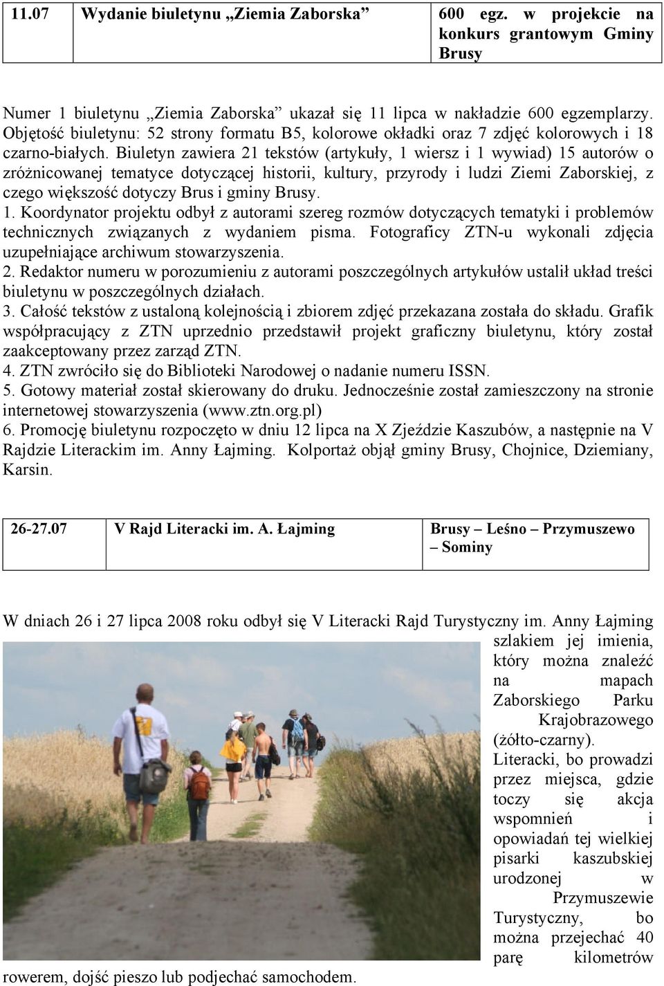 Biuletyn zawiera 21 tekstów (artykuły, 1 wiersz i 1 wywiad) 15 autorów o zróżnicowanej tematyce dotyczącej historii, kultury, przyrody i ludzi Ziemi Zaborskiej, z czego większość dotyczy Brus i gminy