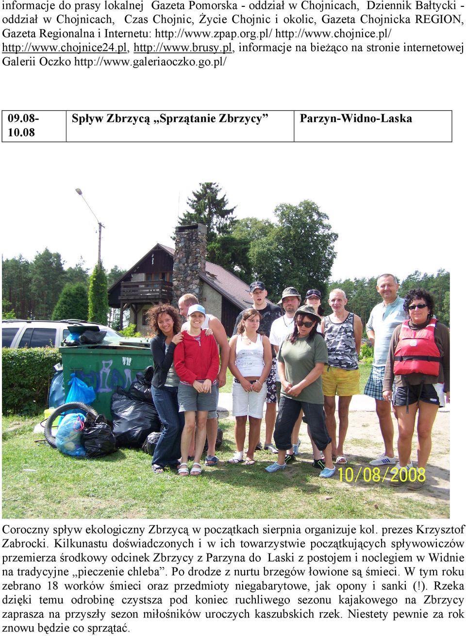 0810.08 Spływ Zbrzycą Sprzątanie Zbrzycy Parzyn-Widno-Laska Coroczny spływ ekologiczny Zbrzycą w początkach sierpnia organizuje kol. prezes Krzysztof Zabrocki.